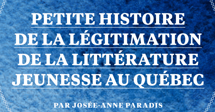 Petite histoire de la légitimation de la littérature pour adolescents au Québec