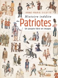 Vignette du livre Histoire inédite des Patriotes : un peuple libre en images