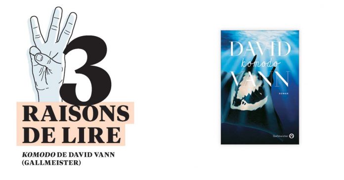 3 raisons de lire... Komodo de David Vann