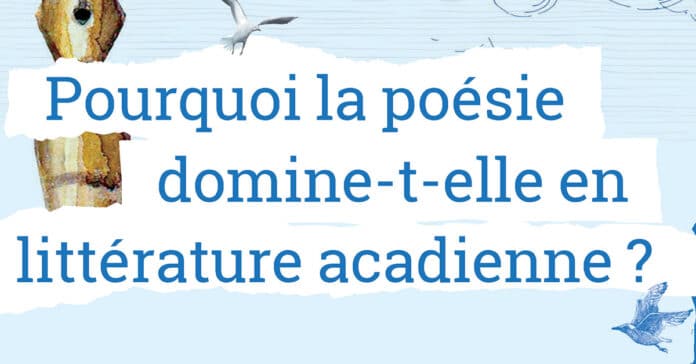 Pourquoi la poésie domine-t-elle en littérature acadienne?
