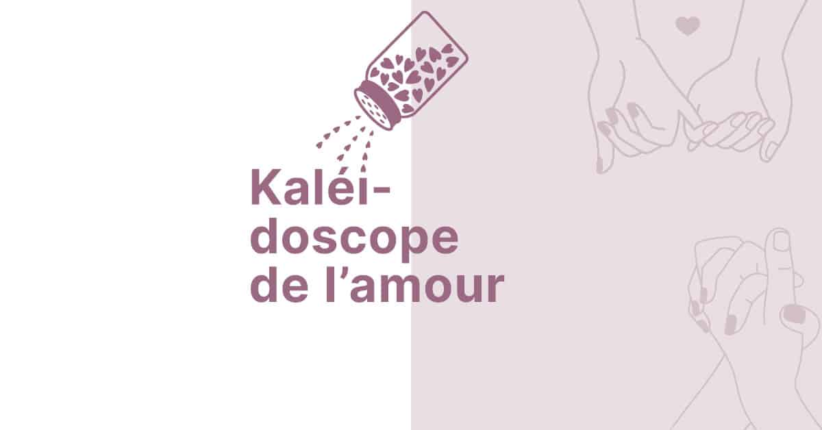 Kaléidoscope de l’amour Kaléidoscope de l’amour