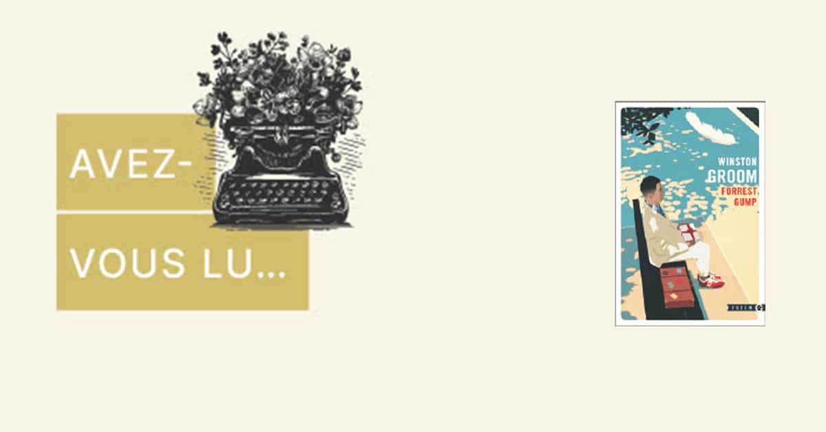 Avez-vous lu… Forrest Gump de Winston Groom (publié en 1986)? Avez-vous lu… Forrest Gump de Winston Groom (publié en 1986)?