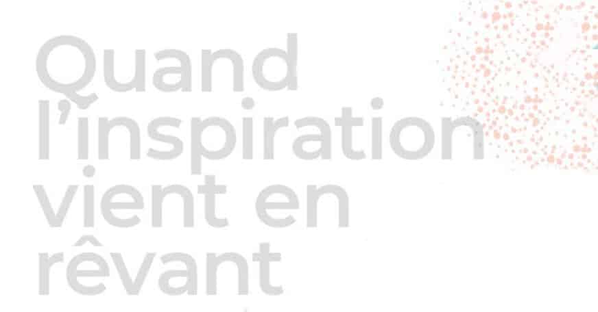 Quand l’inspiration vient en rêvant