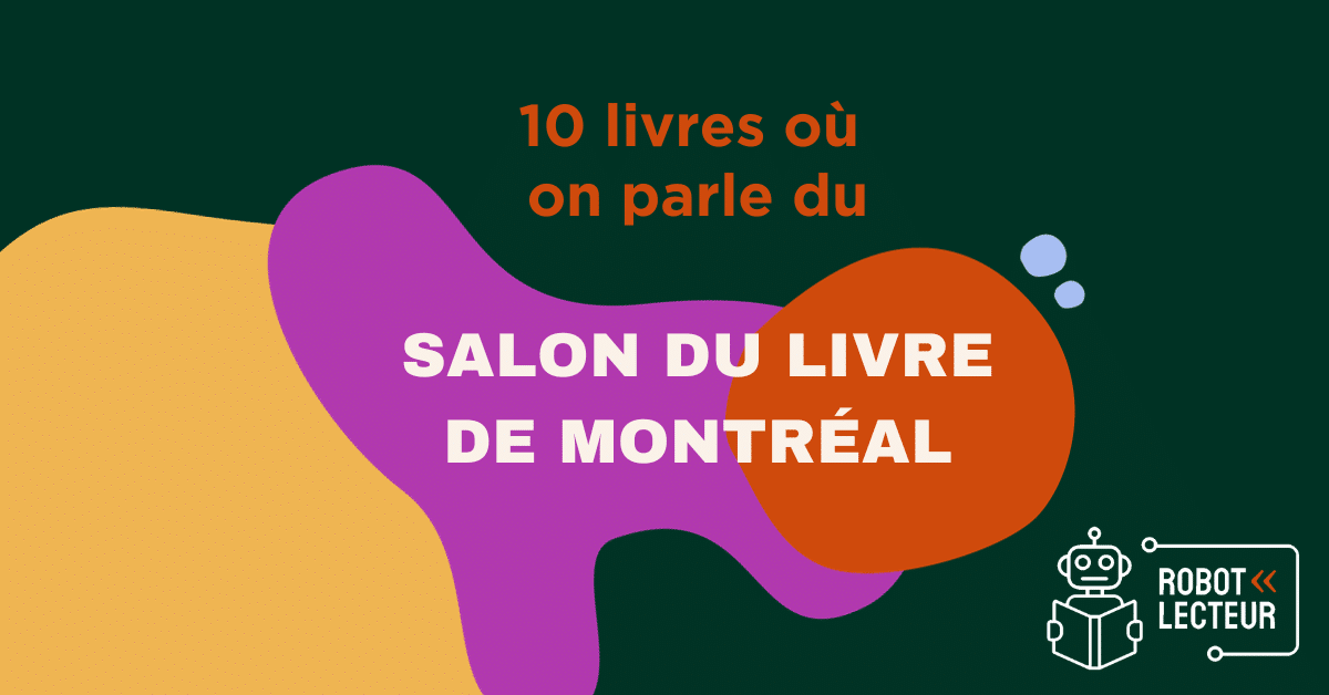 10 livres où on parle du Salon du livre de Montréal 10 livres où on parle du Salon du livre de Montréal