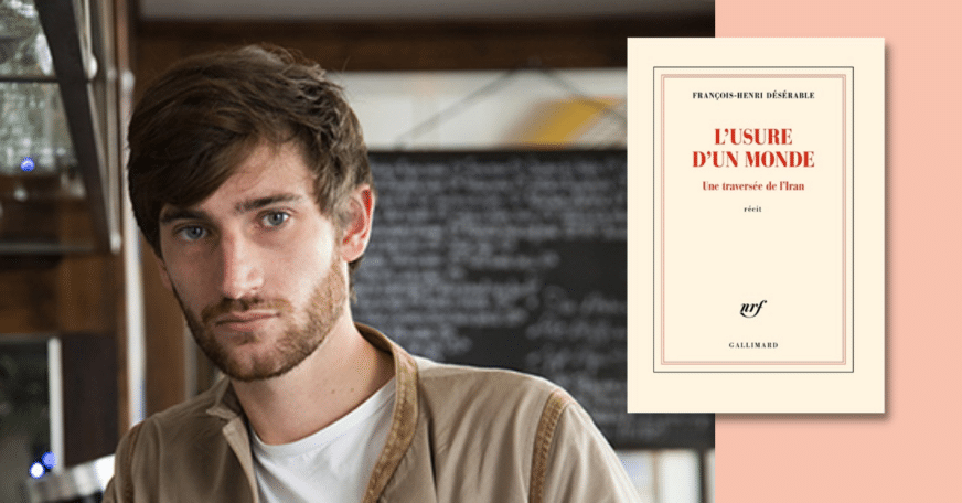 François-Henri Désérable : Voyage en Iran avec un calepin