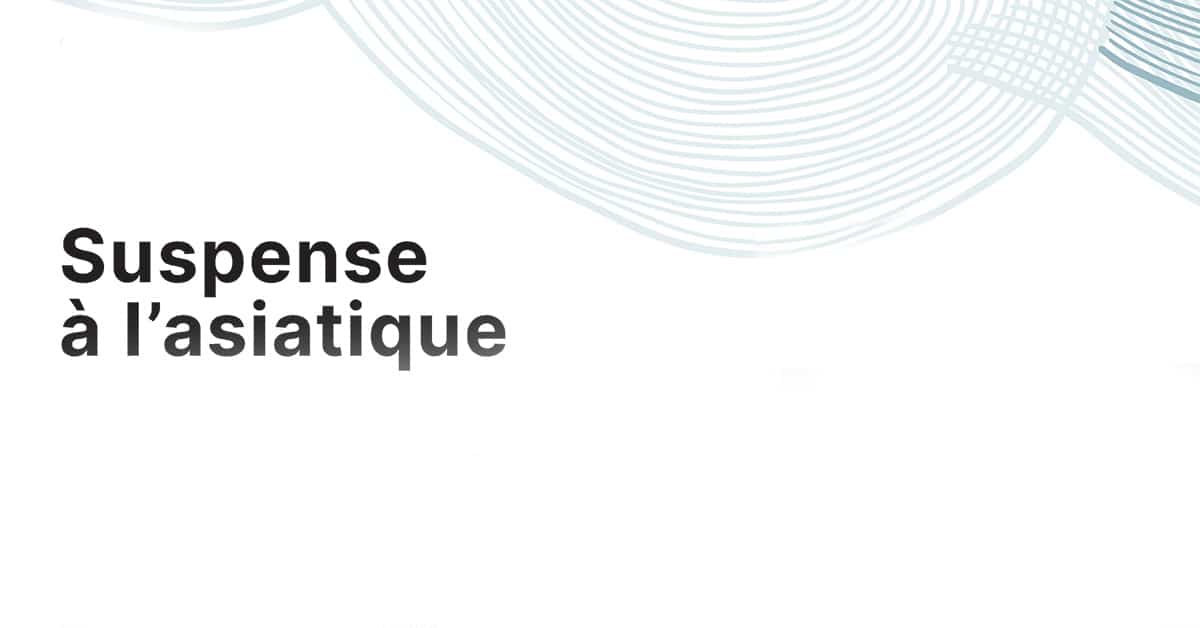 Suspense à l’asiatique Suspense à l’asiatique
