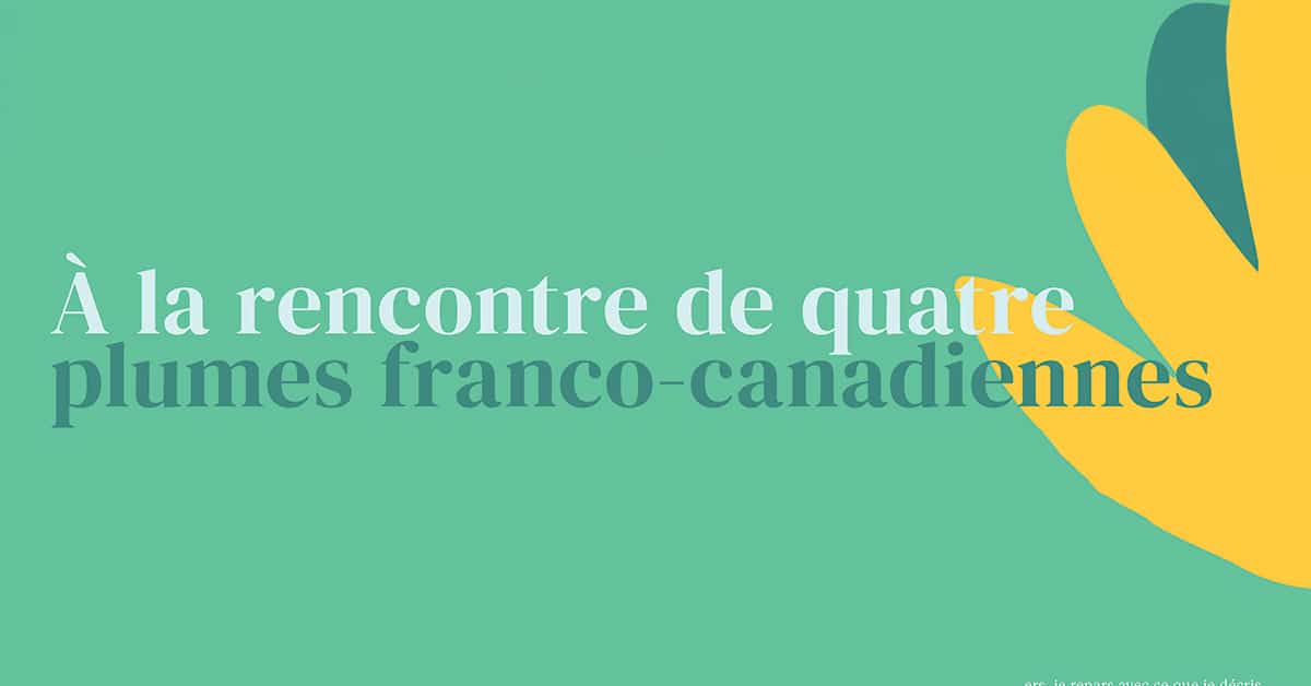 À la rencontre de quatre plumes franco-canadiennes À la rencontre de quatre plumes franco-canadiennes