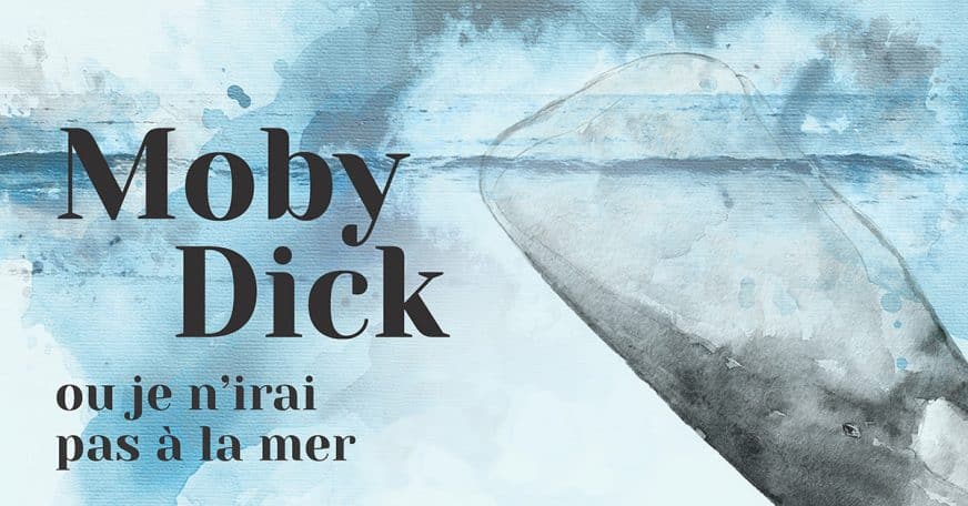 Moby Dick ou je n’irai pas à la mer