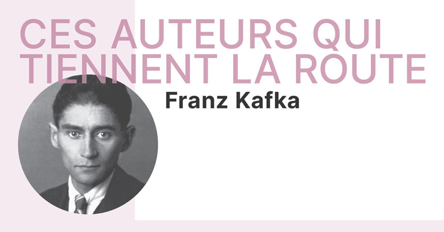 Ces auteurs qui tiennent la route : Franz Kafka