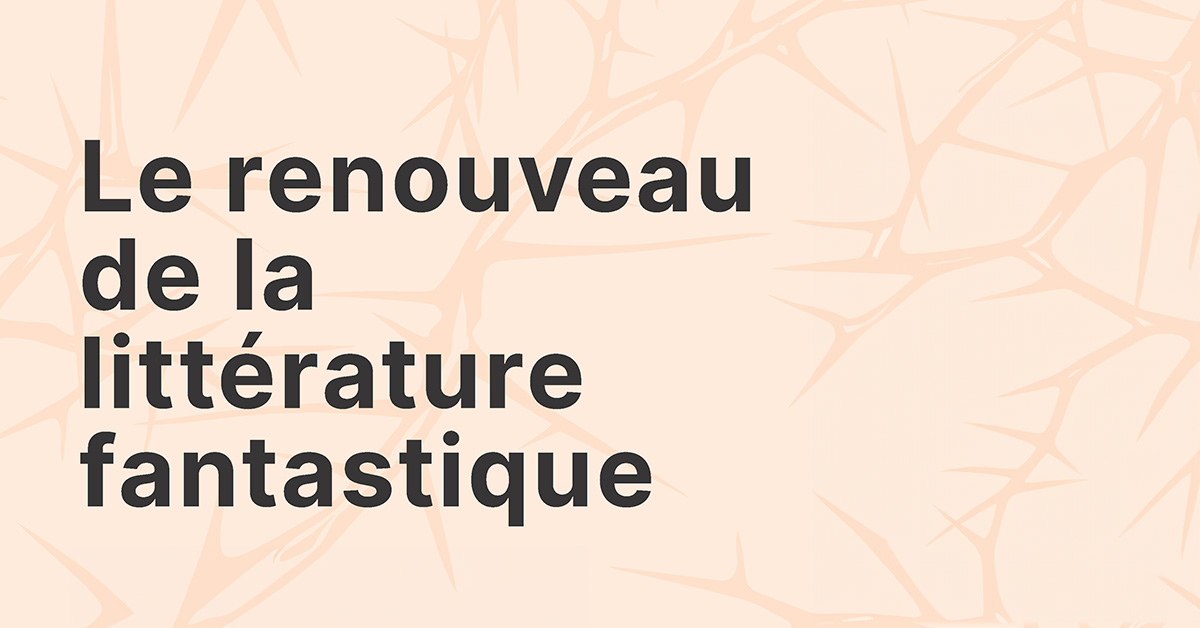 Le renouveau de la littérature fantastique Le renouveau de la littérature fantastique