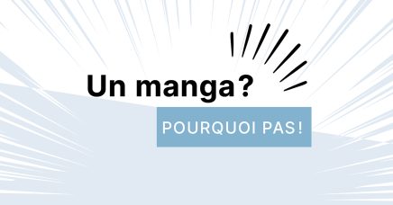 Un manga? Pourquoi pas!
