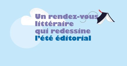 Un rendez-vous littéraire qui redessine l’été éditorial