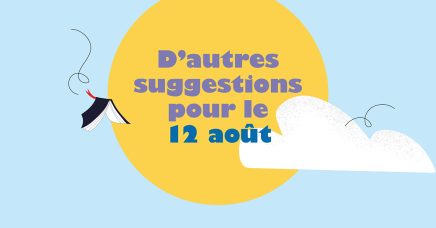 D’autres suggestions pour le 12 août